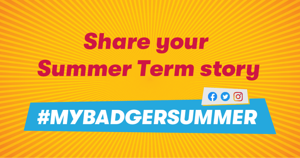graphic image with sunburst that says, Share your Summer Term Story, #MyBadgerSummer