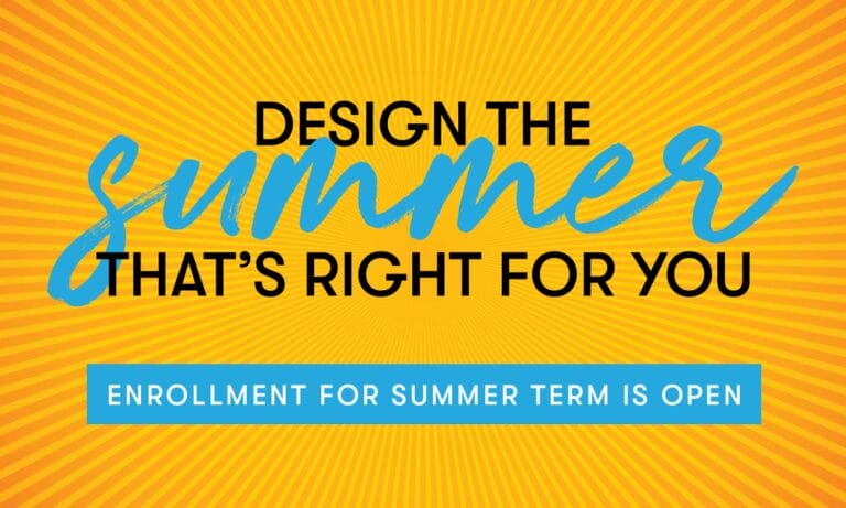 Design the summer that's right for you, enrollment for summer term is open